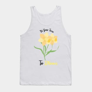 Daffodils flowers quote, It's Your Time To Bloom Tank Top
